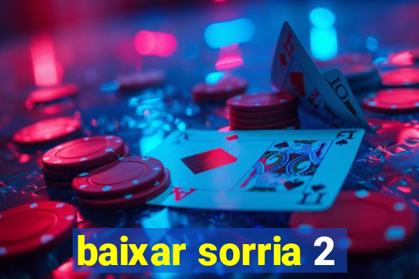 baixar sorria 2